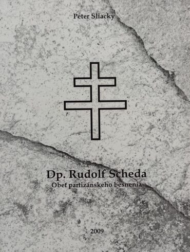 Peter Sliacky: Dp. Rudolf Scheda – obeť partizánskeho besnenia