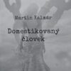 Martin Kalmár: Domestikovaný človek