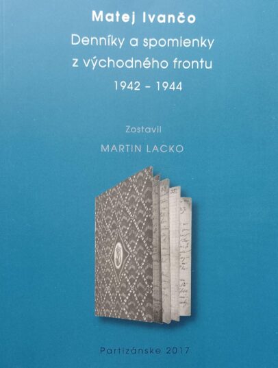 Matej Ivančo: Denníky a spomienky z východného frontu 1942 – 1944