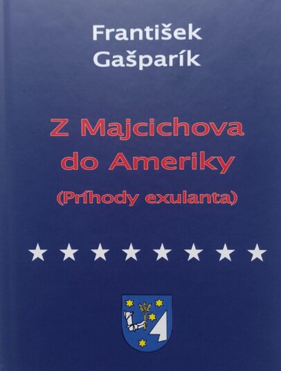 František Gašparík: Z Majcichova do Ameriky (príhody exulanta)