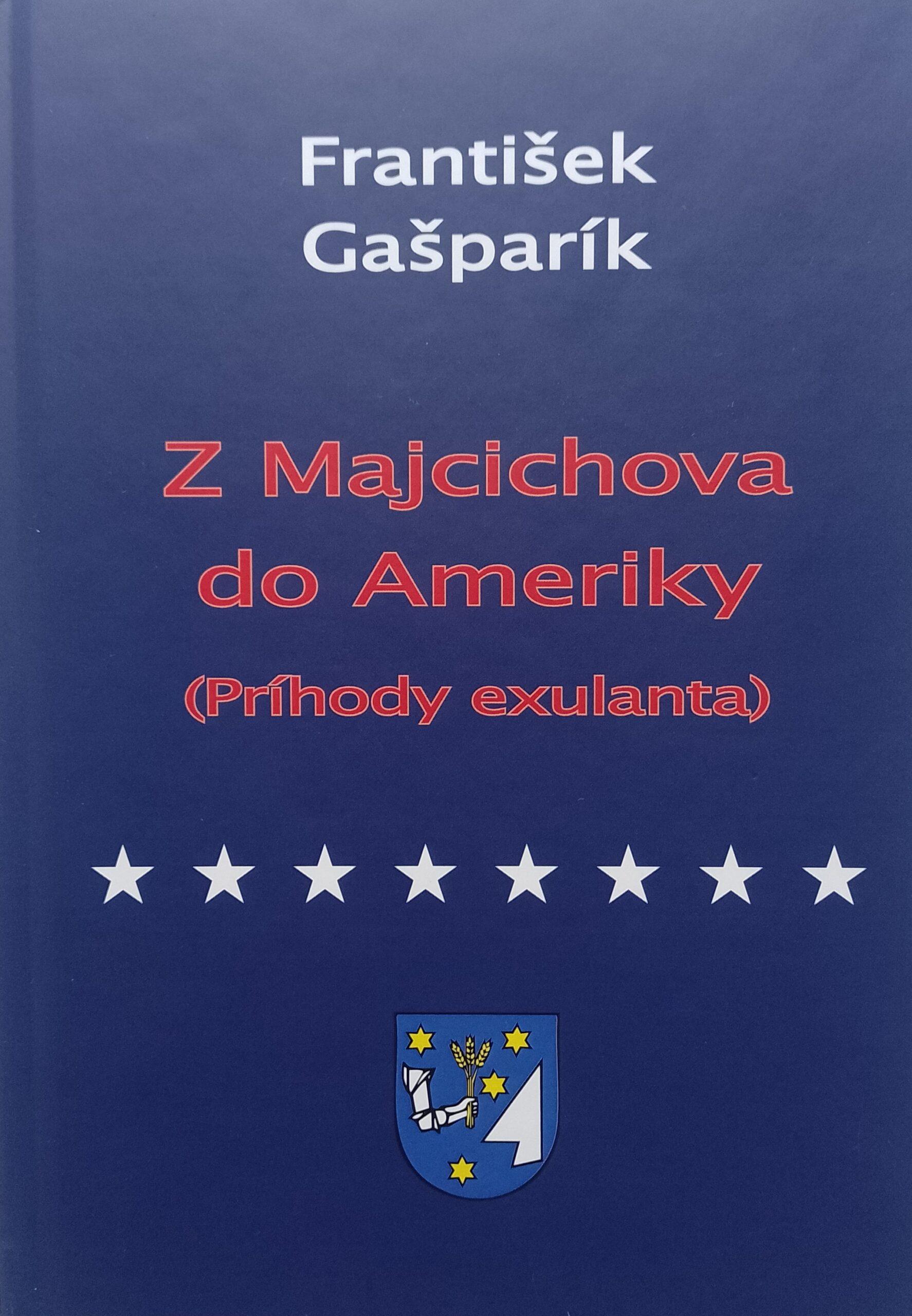 František Gašparík: Z Majcichova do Ameriky (príhody exulanta)