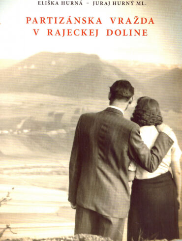 Eliška Hurná a Juraj Hurný ml. – Partizánska vražda v Rajeckej doline
