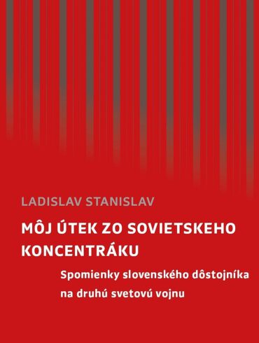 Ladislav Stanislav: Môj útek zo sovietskeho koncentráku