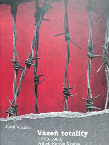 Juraj Vrábel – Väzeň totality (1950-1960). Príbeh Karola Vrábla